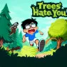 Trees Hate You